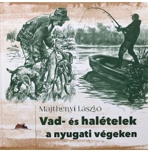 Majthényi László: Vad-és halételek a nyugati végeken