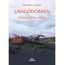 Bozóki László: LIBAGÖDÖRBEN, vadludakra várva