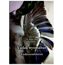 Dr. Bödő Imre: Vadak nyomában - Vadászemlékeim