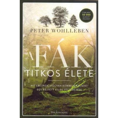  Peter Wohlleben A fák titkos élete - Mit éreznek, hogyan kommunikálnak?	