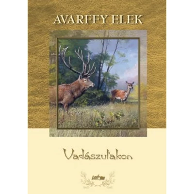  Avarffy Elek: Vadászutakon 