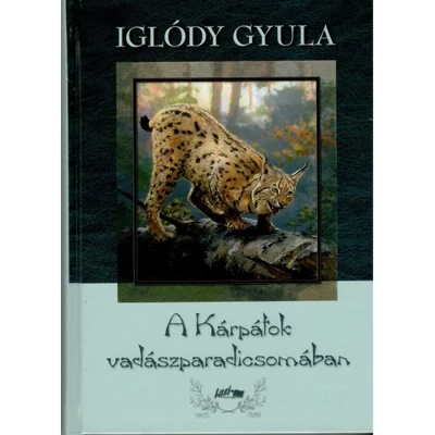 Iglódy Gyula: A Kárpátok vadászparadicsomában