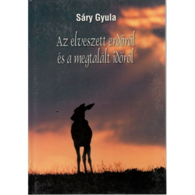 Sáry Gyula: Az elveszett erdőről és a megtalált időről