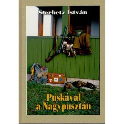 Sterbetz István: Puskával a Nagypusztán